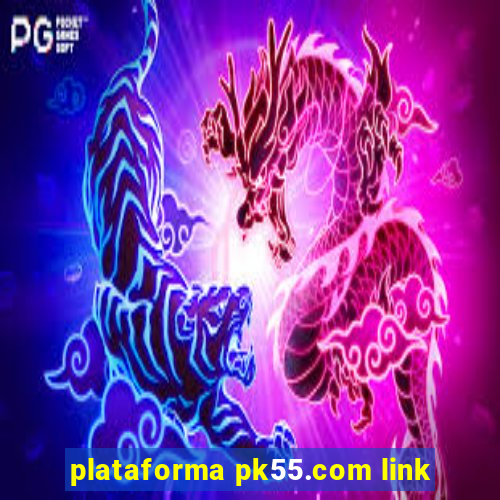 plataforma pk55.com link